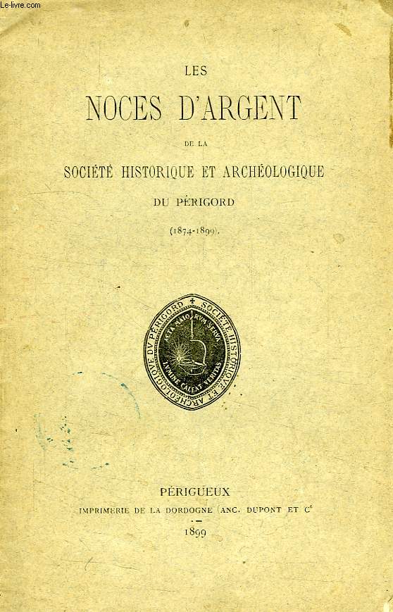 LES NOCES D'ARGENT DE LA SOCIETE HISTORIQUE ET ARCHEOLOGIQUE DU PERIGORD (1874-1899)
