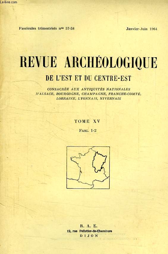 REVUE ARCHEOLOGIQUE DE L'EST ET DU CENTRE-EST, N 57-58, JAN.-JUIN 1964, TOME XV, FASC. 1-2