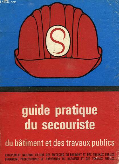 GUIDE PRATIQUE DU SECOURISTE, DU BATIMENT ET DES T.P.