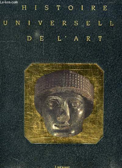 HISTOIRE UNIVERSELLE DE L'ART, TOME I, LES PREMIERES CIVILISATIONS, PREHISTOIRE, EGYPTE, PROCHE-ORIENT