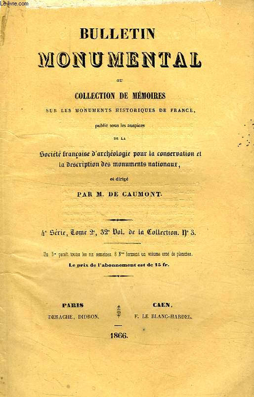 BULLETIN MONUMENTAL, OU COLLECTION DE MEMOIRES SUR LES MONUMENTS HISTORIQUES DE FRANCE, 4e SERIE, TOME 2, 32e VOL. DE LA COLLECTION, N 3