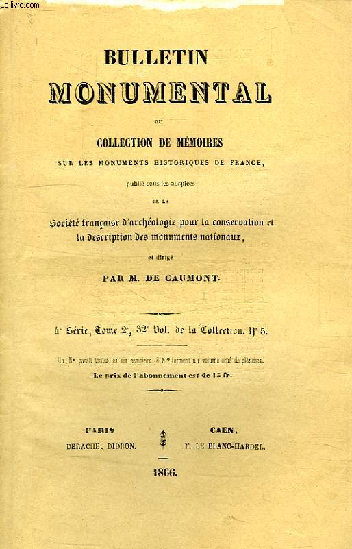 BULLETIN MONUMENTAL, OU COLLECTION DE MEMOIRES SUR LES MONUMENTS HISTORIQUES DE FRANCE, 4e SERIE, TOME 2, 32e VOL. DE LA COLLECTION, N 5