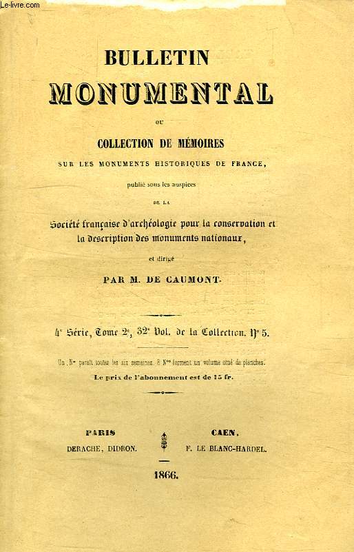 BULLETIN MONUMENTAL, OU COLLECTION DE MEMOIRES SUR LES MONUMENTS HISTORIQUES DE FRANCE, 4e SERIE, TOME 2, 32e VOL. DE LA COLLECTION, N 5