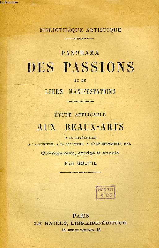 PANORAMA DES PASSIONS ET DE LEURS MANIFESTATIONS, ETUDE APPLICABLE AUX BEAUX-ARTS, A LA LITTERATURE, A LA PEINTURE, ETC.