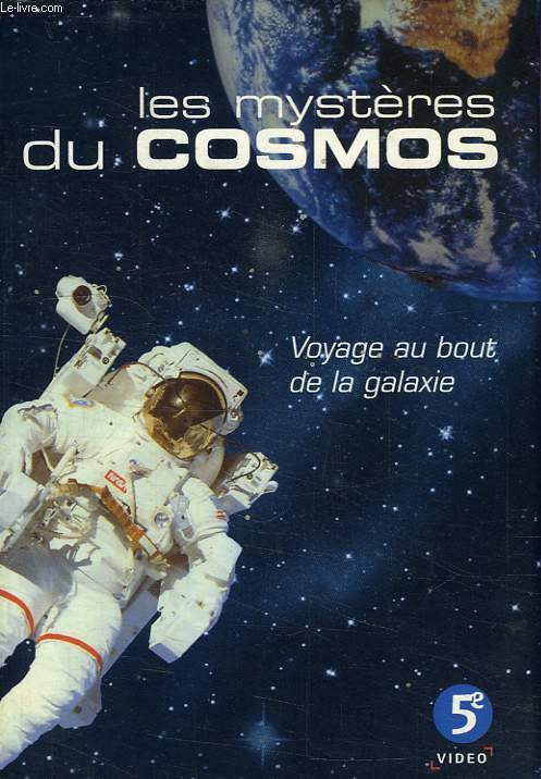 LES MYSTERES DU COSMOS, VOYAGE AU BOUT DE LA GALAXIE