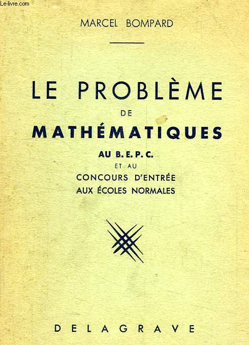 LE PROBELEME DE MATHEMATIQUES AU BEPC ET AU CONCOURS D'ENTREE AUX ECOLES NORMALES