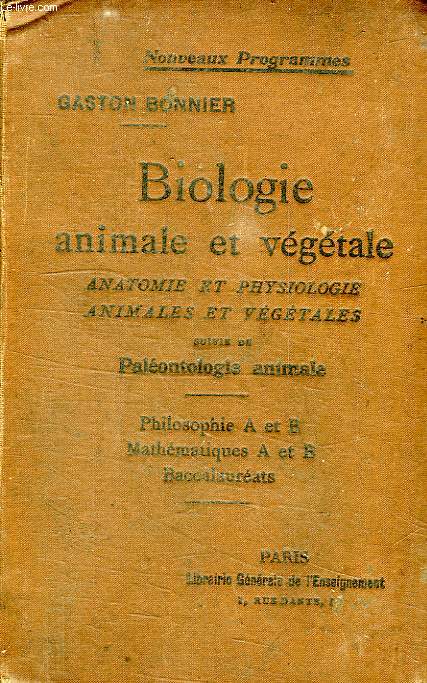 BIOLOGIE ANIMALE ET VEGETALE, ANATOMIE ET PHYSIOLOGIE ANIMALES ET VEGETALES, SUIVI DE PALEONTOLOGIE ANIMALE