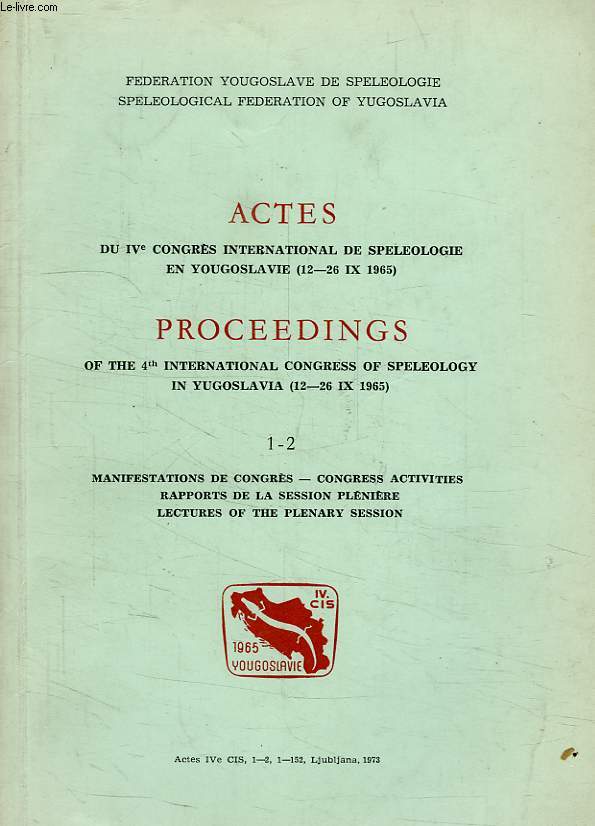 ACTES DU IVe CONGRES INTERNATIONAL DE SPELEOLOGIE EN YOUGOSLAVIE (IX 1965), N 1-2, MANIFESTATION DE CONGRES, RAPPORTS DE LA SESSION PLENIERE