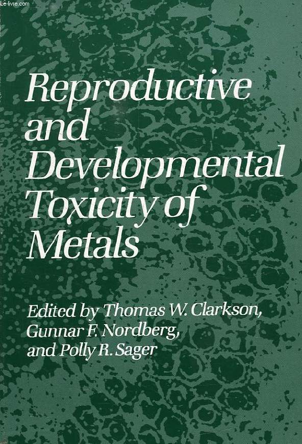 REPRODUCTIVE AND DEVELOPMENTAL TOXICITY OF METALS