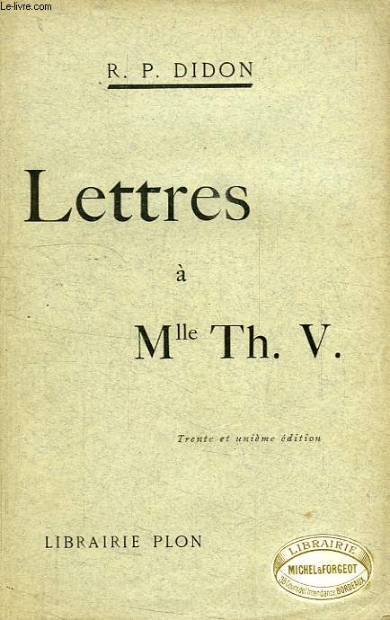LETTRES DU R. P. DIDON, DE L'ORDRE DES FRERES PRECHEURS, A MADEMOISELLE Th. V.