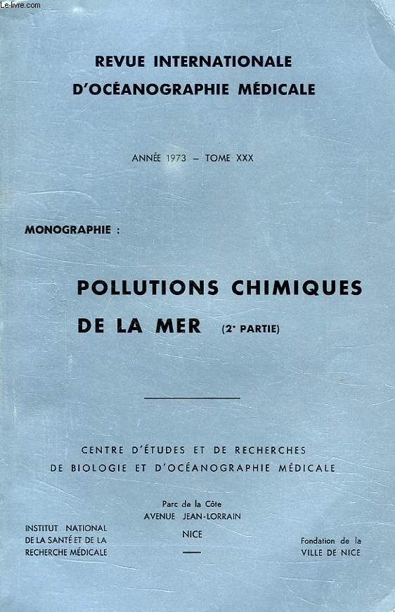 REVUE INTERNATIONALE D'OCEANOGRAPHIE MEDICALE, 1973, TOME XXX, POLLUTIONS CHIMIQUES DE LA MER (2e PARTIE)