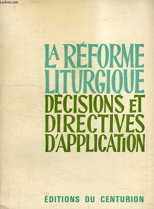LA REFORME LITURGIQUE, DECISIONS ET DIRECTIVES D'APPLICATION
