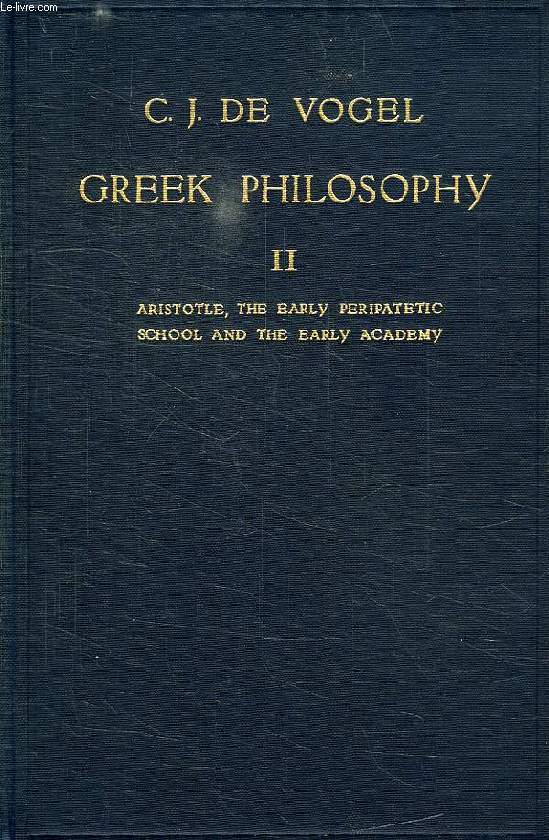 GREEK PHILOSOPHY, A COLLECTION OF TEXTS WITH NOTES AND EXPLANATIONS, VOL. II, ARISTOTLE THE EARLY PERIPATETIC SCHOOL AND THE EARLY ACADEMY