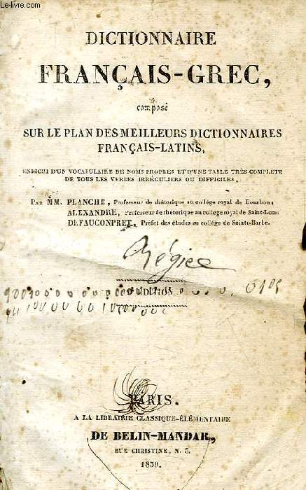 DICTIONNAIRE FRANCAIS-GREC COMPOSE SUR LE PLAN DES MEILLEURS DICTIONNAIRES FRANCAIS-LATIN