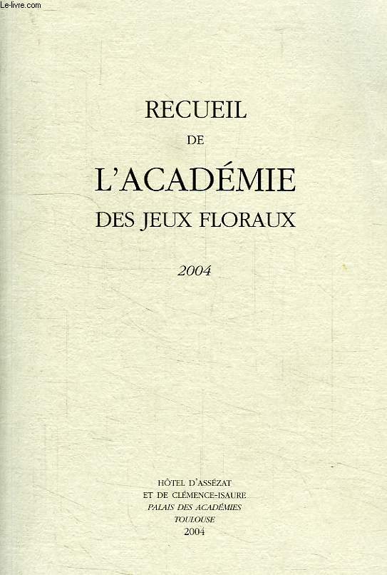 RECUEIL DE L'ACADEMIE DES JEUX FLORAUX, 2004