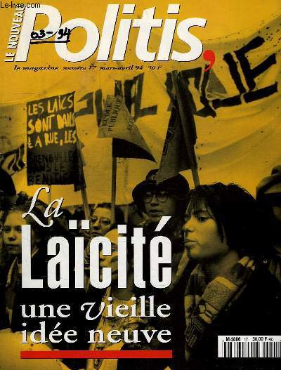 LE NOUVEAU POLITIS, N 17, MARS-AVRIL 1994, LA LAICITE, UNE VIEILLE IDEE NEUVE