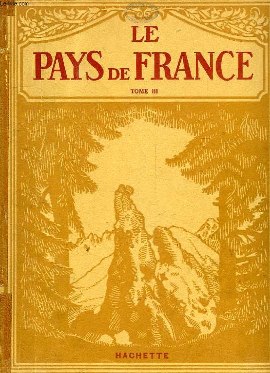 LE PAYS DE FRANCE, LES ASPECTS DE LA NATURE, LES RICHESSES MONUMENTALES, LES CHEFS-D'OEUVRE DE L'ART, LES PARTICULARITES DE LA VIE REGIONALE, 3 TOMES