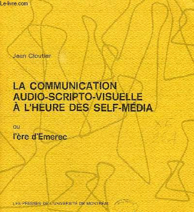 LA COMMUNICATION AUDIO-SCRIPTO-VISUELLE A L'HEURE DES SELF-MEDIA, OU L'ERE D'EMEREC