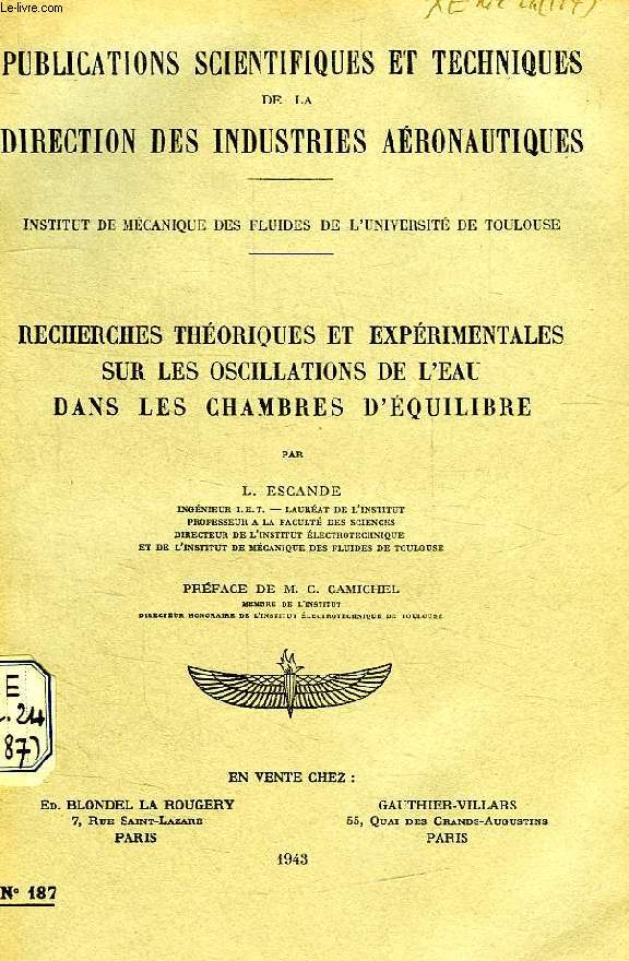 PUBLICATIONS SCIENTIFIQUES ET TECHNIQUES DE LA DIRECTION DES INDUSTRIES AERONAUTIQUES 187, RECHERCHES THEORIQUES ET EXPERIMENTALES SUR LES OSCILLATIONS DE L'EAU DANS LES CHAMBRES D'EQUILIBRE