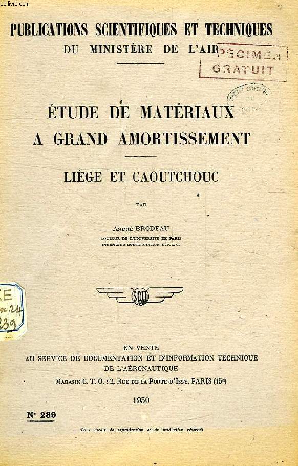 PUBLICATIONS SCIENTIFIQUES ET TECHNIQUES DU MINISTERE DE L'AIR 239, ETUDE DE MATERIAUX A GRAND AMORTISSEMENT, LIEGE ET CAOUTCHOUC