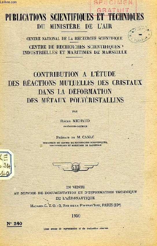 PUBLICATIONS SCIENTIFIQUES ET TECHNIQUES DU MINISTERE DE L'AIR 240, CONTRIBUTION A L'ETUDE DES REACTIONS MUTUELLES DES CRISTAUX DANS LA DEFORMATION DES METAUX POLYCRISTALLINS