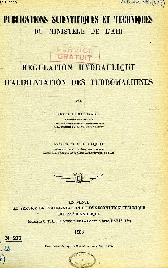 PUBLICATIONS SCIENTIFIQUES ET TECHNIQUES DU MINISTERE DE L'AIR 277, REGULATION HYDRAULIQUE D'ALIMENTATION DES TURBOMACHINES