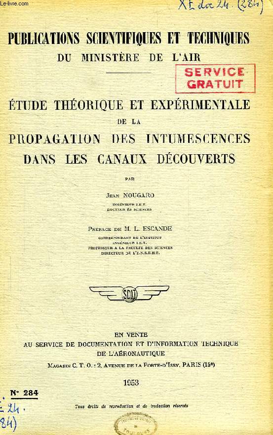PUBLICATIONS SCIENTIFIQUES ET TECHNIQUES MINISTERE DE L'AIR 284, ETUDE THEORIQUE ET EXPERIMENTALE DE LA PROPAGATION DES INTUMESCENCES DANS LES CANAUX DECOUVERTS