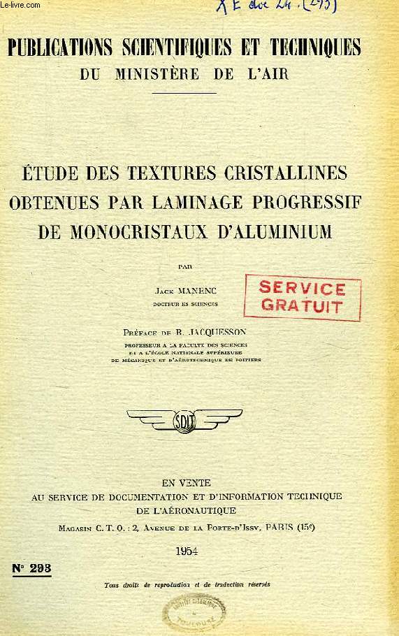 PUBLICATIONS SCIENTIFIQUES ET TECHNIQUES DU MINISTERE DE L'AIR 293, ETUDE DES TEXTURES CRISTALLINES OBTENUES PAR LAMINAGE PROGRESSIF DE MONOCRISTAUX D'ALUMINIUM