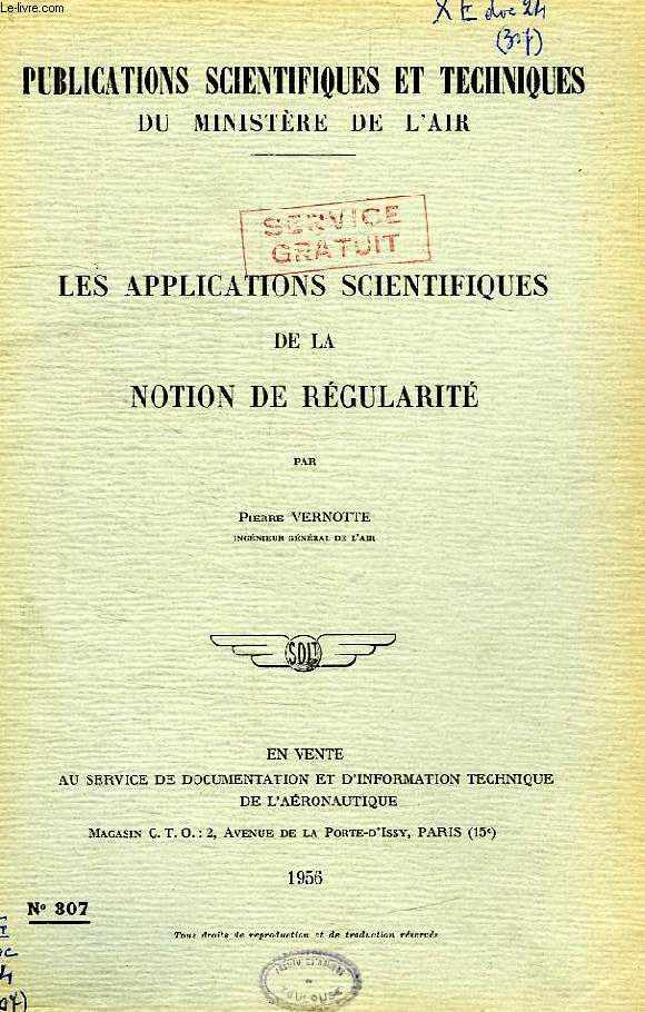 PUBLICATIONS SCIENTIFIQUES ET TECHNIQUES DU MINISTERE DE L'AIR 307, LES APPLICATIONS SCIENTIFIQUES DE LA NOTION DE REGULARITE