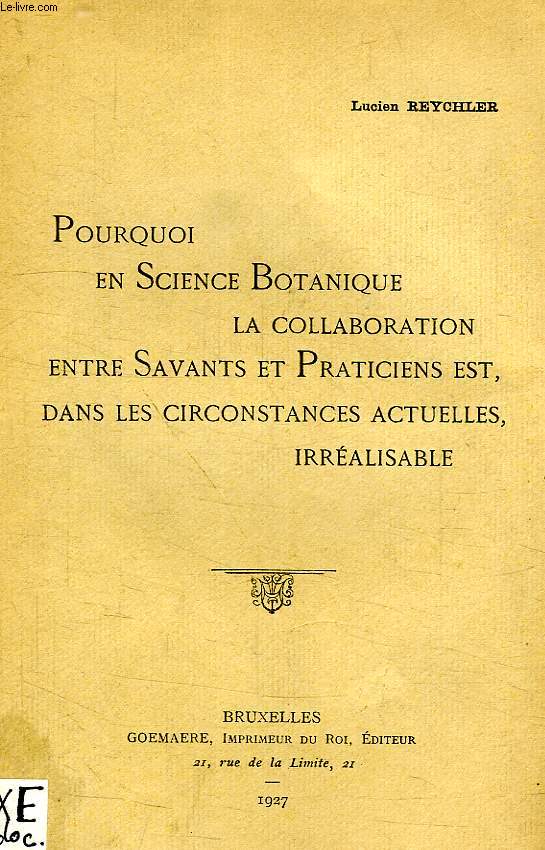 POURQUOI EN SCIENCE BOTANIQUE LA COLLABORATION ENTRE SAVANTS ET PRATICIENS EST, DANS LES CIRCONSTANCES ACTUELLES, IRREALISABLE