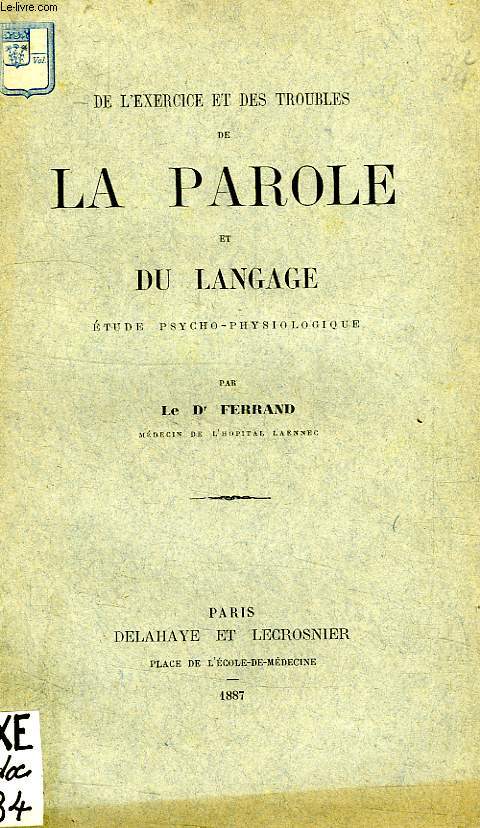 DE L'EXERCICE ET DES TROUBLES DE LA PAROLE ET DU LANGAGE, ETUDE PSYCHO-PHYSIOLOGIQUE