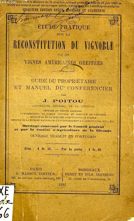 ETUDE PRATIQUE SUR LA RECONSTITUTION DU VIGNOBLE PAR LES VIGNES AMERICAINES GREFFEES, GUIDE DU PROPRIETAIRE ET MANUEL DU CONFERENCIER