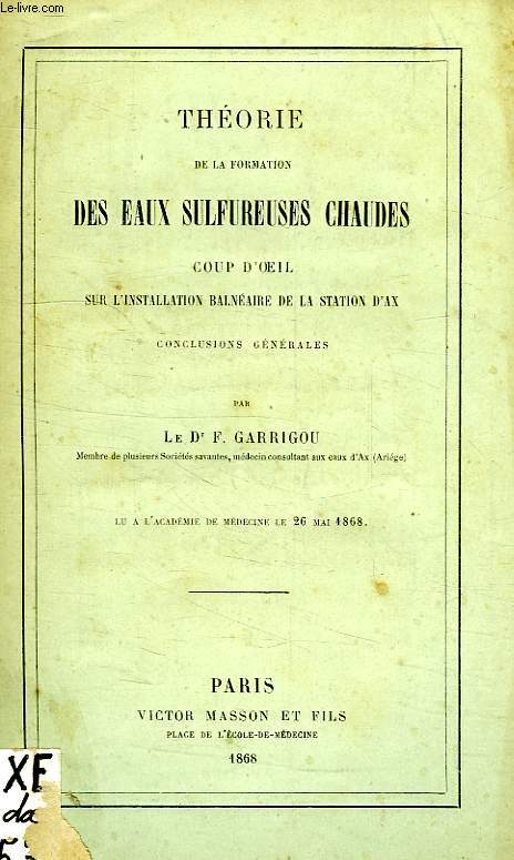 THEORIE DE LA FORMATION DES EAUX SULFUREUSES CHAUDES, COUP D'OEIL SUR L'INSTALLATION BALNEAIRE DE LA STATION D'AX, CONCLUSIONS GENERALES