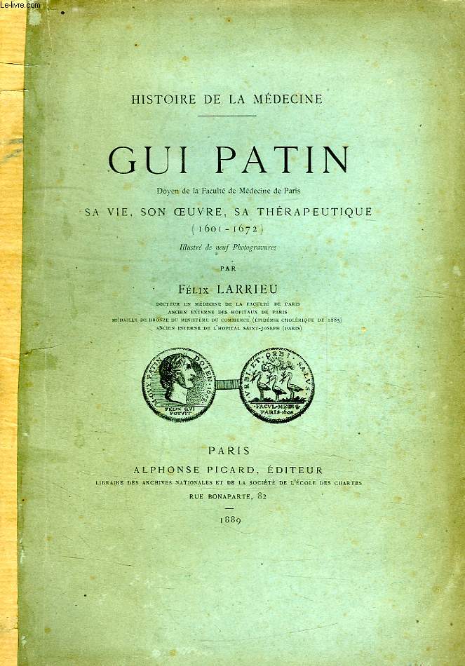 GUI PATIN, DOYEN DE LA FACULTE DE MEDECINE DE MARIS, SA VIE, SON OEUVRE, SA THERAPEUTIQUE (1601-1672)