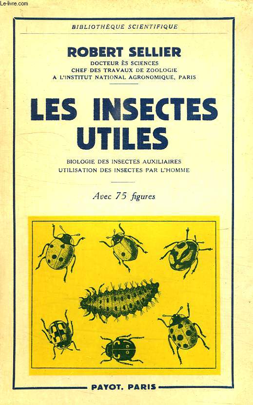 LES INSECTES UTILES, BIOLOGIE DES INSECTES AUXILIAIRES, UTILISATION DES INSECTES PAR L'HOMME