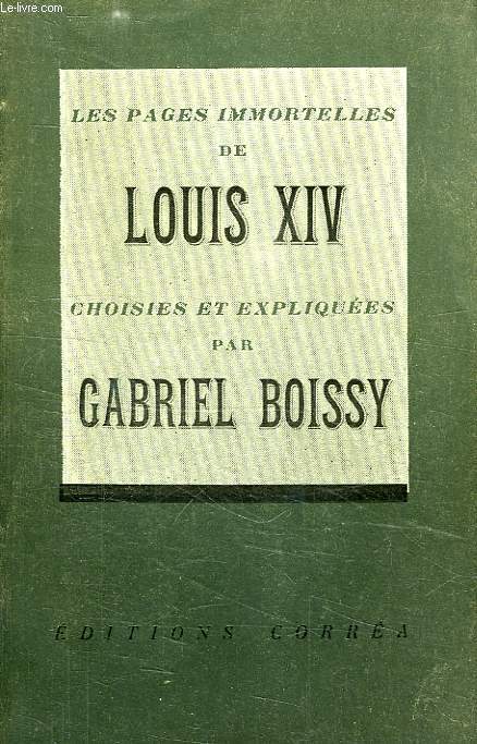 LES PAGES IMMORTELLES DE LOUIS XIV, CHOISIES ET EXPLIQUEES PAR GABRIEL BOISSY