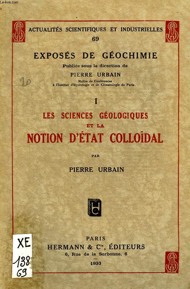 EXPOSES DE GEOCHIMIE, I, LES SCIENCES GEOLOGIQUES ET LA NOTION D'ETAT COLLOIDAL