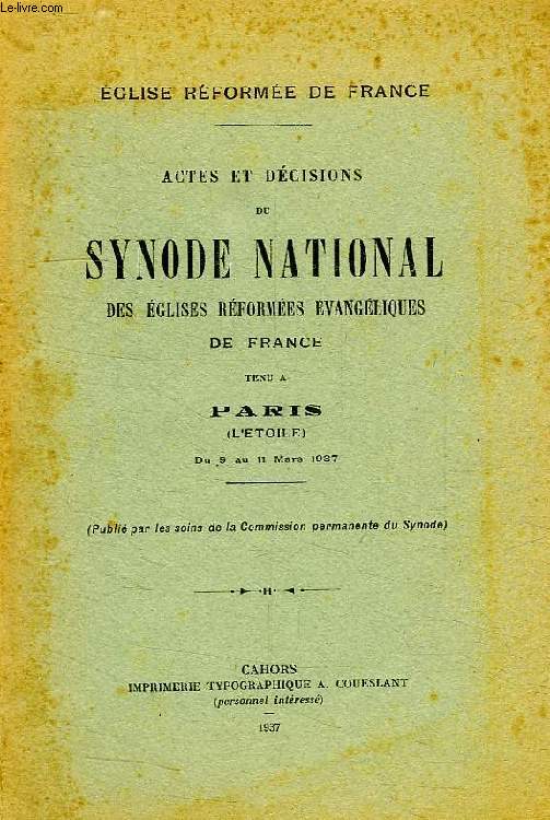 ACTES ET DECISIONS DU SYNODE NATIONAL DES EGLISES REFORMEES EVANGELIQUES DE FRANCE, TENU A PARIS (L'ETOILE)