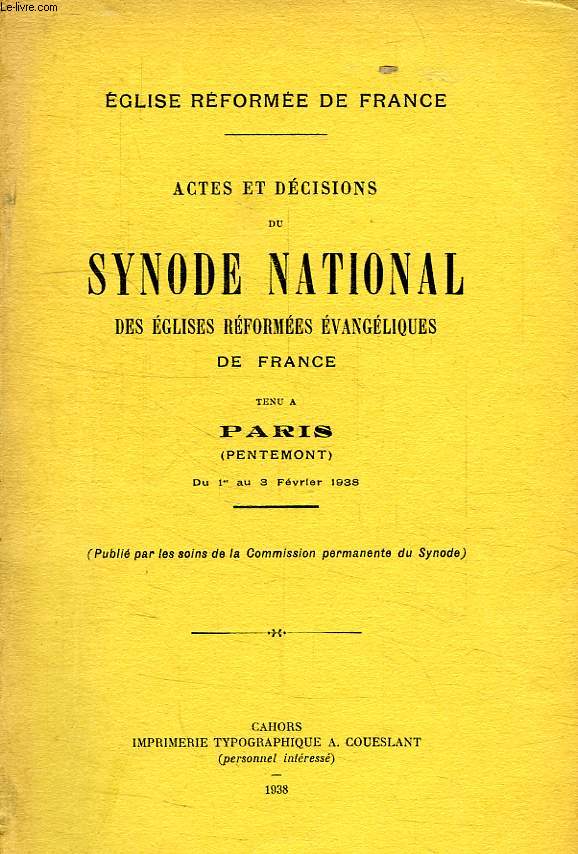 ACTES ET DECISIONS DU SYNODE NATIONAL DES EGLISES REFORMEES EVANGELIQUES DE FRANCE, TENU A PARIS (PENTEMONT)