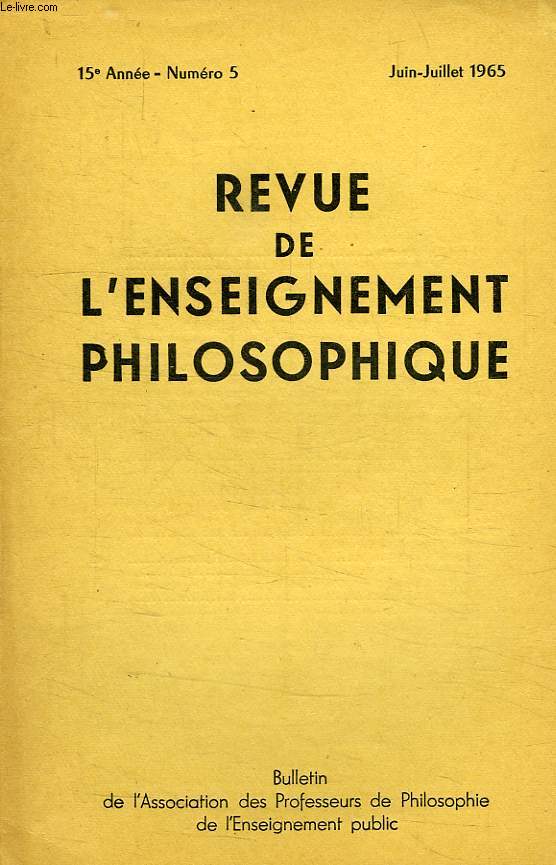 REVUE DE L'ENSEIGNEMENT PHILOSOPHIQUE, 15e ANNEE, N 5, JUIN-JUILLET 1965