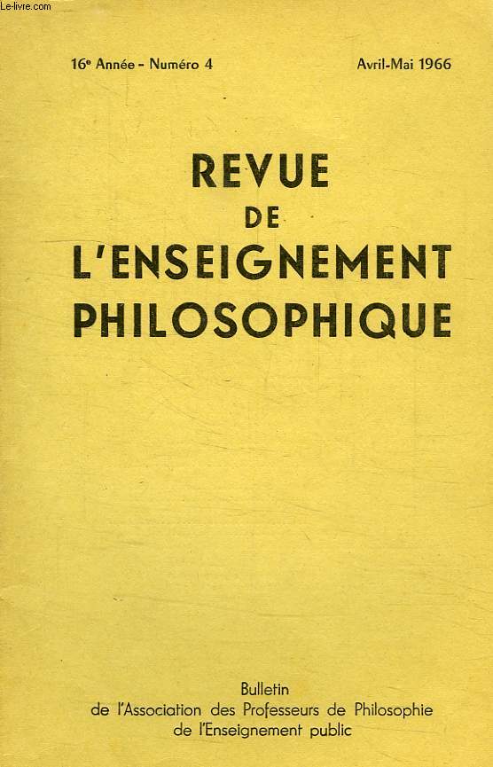 REVUE DE L'ENSEIGNEMENT PHILOSOPHIQUE, 16e ANNEE, N 4, AVRIL-MAI 1966