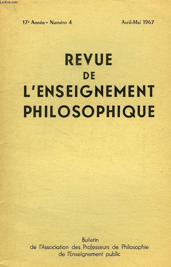 REVUE DE L'ENSEIGNEMENT PHILOSOPHIQUE, 17e ANNEE, N 4, AVRIL-MAI 1967