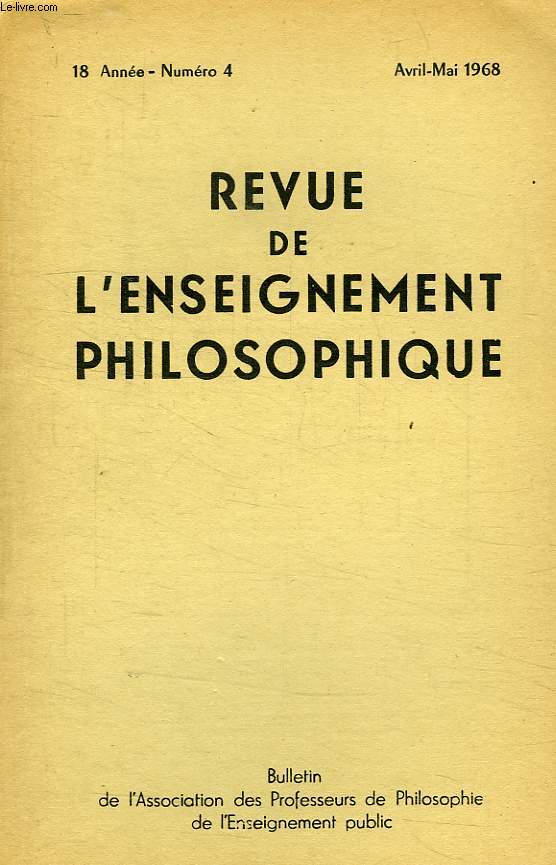 REVUE DE L'ENSEIGNEMENT PHILOSOPHIQUE, 18e ANNEE, N 4, AVRIL-MAI 1968