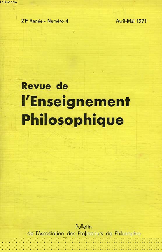 REVUE DE L'ENSEIGNEMENT PHILOSOPHIQUE, 21e ANNEE, N 4, AVRIL-MAI 1971