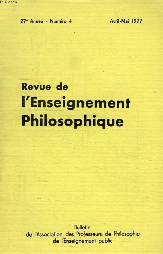 REVUE DE L'ENSEIGNEMENT PHILOSOPHIQUE, 27e ANNEE, N 4, AVRIL-MAI 1977