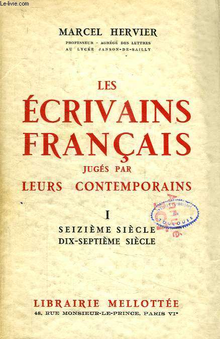 LES ECRIVAINS FRANCAIS JUGES PAR LEURS CONTEMPORAINS, TOME I, XVIe SIECLE, XVIIe SIECLE