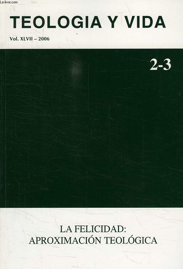 TEOLOGIA Y VIDA, VOL. XLVII, 2006, N 2-3, LA FELICIDAD: APROXIMACION TEOLOGICA
