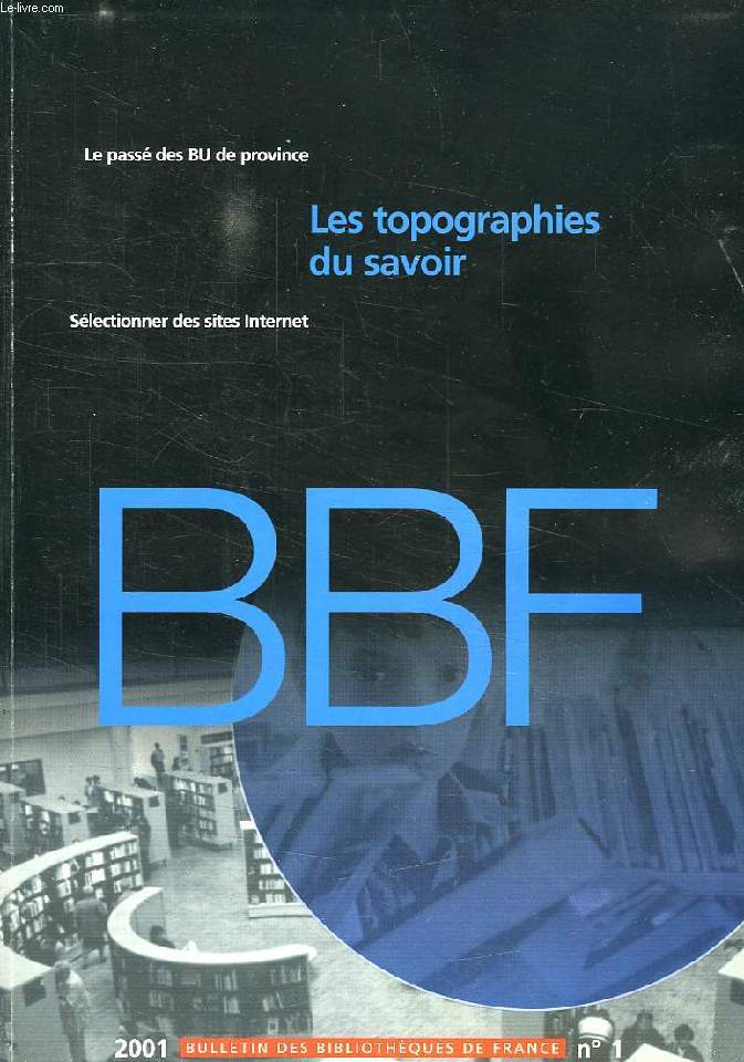 BULLETIN DES BIBLIOTHEQUES DE FRANCE, N 1, 2001, LES TOPOGRAPHIES DU SAVOIR