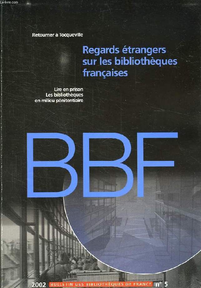 BULLETIN DES BIBLIOTHEQUES DE FRANCE, N 5, 2002, REGARDS ETRANGERS SUR LES BIBLIOTHEQUES FRANCAISES