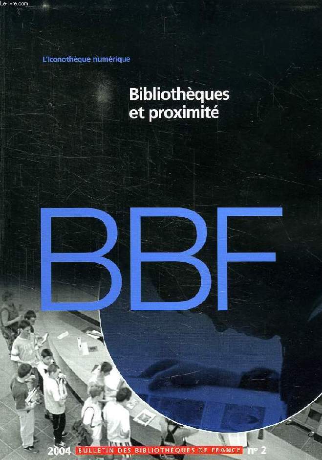 BULLETIN DES BIBLIOTHEQUES DE FRANCE, N 2, 2004, BIBLIOTHEQUES ET PROXIMITE
